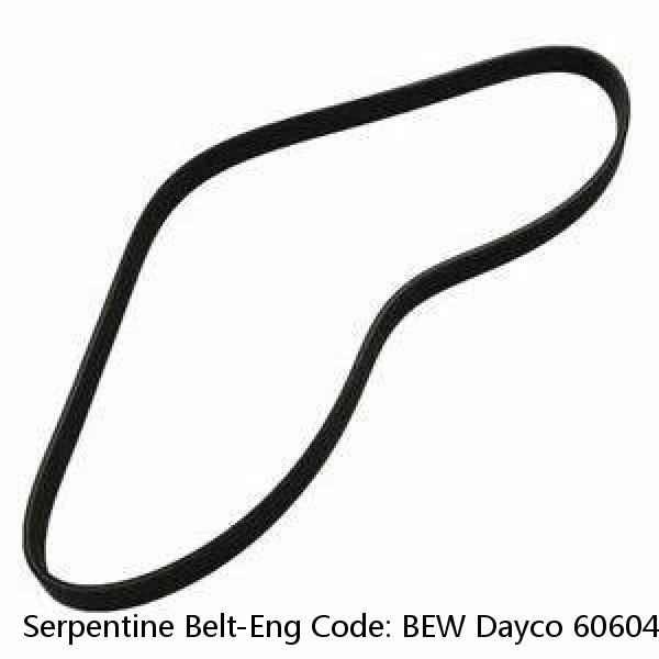 Serpentine Belt-Eng Code: BEW Dayco 6060470